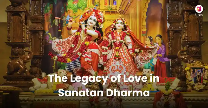 The Legacy of Love in Sanatan Dharma: Learning from Hindu Gods and Goddesses to Resolve Today's Relationship Issues